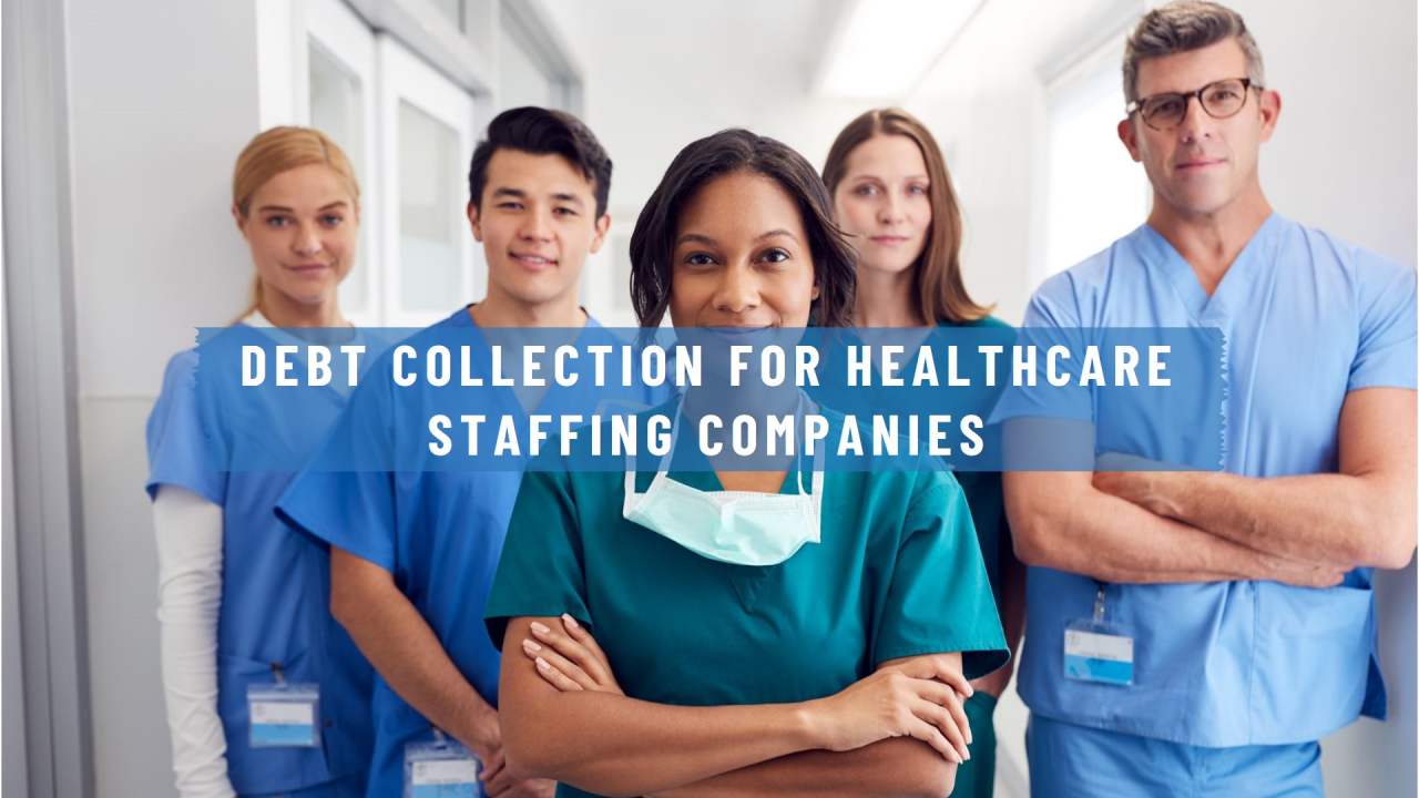 A group of diverse healthcare professionals, including a woman in a green scrub suit, stand confidently in a medical hallway. Overlaid text reads, "Managing Risks and Debt Collection for Healthcare Staffing Companies.