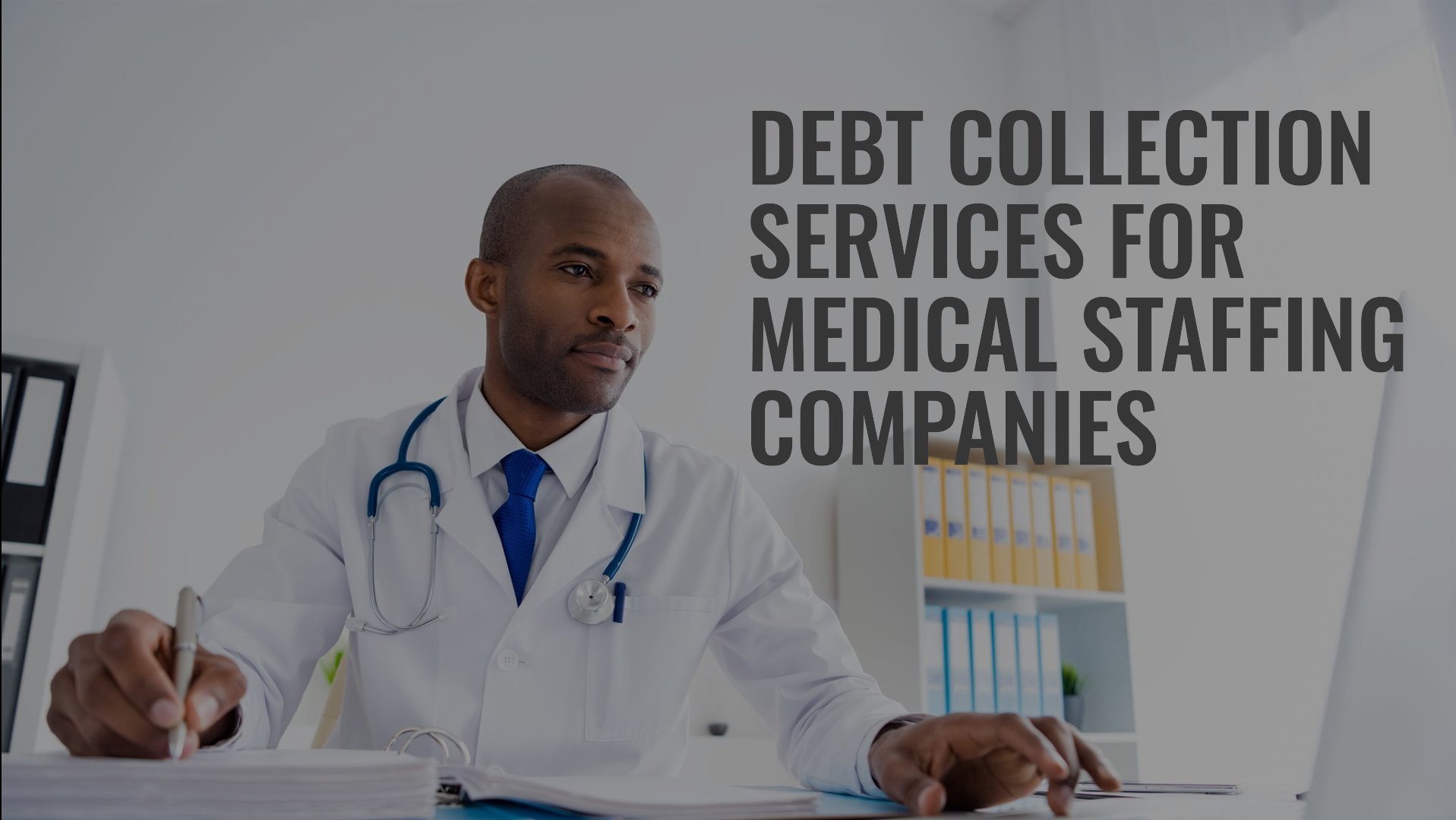 A doctor in a white coat, stethoscope draped around the neck, is seated at a desk with a computer. The text highlights "Debt Collection Services" designed for "Medical Staffing Companies.